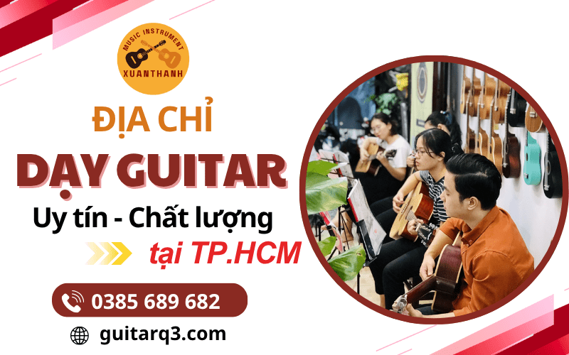 Địa chỉ dạy Guitar TPHCM – Khóa học từ cơ bản đến nâng cao, dễ hiểu, hiệu quả